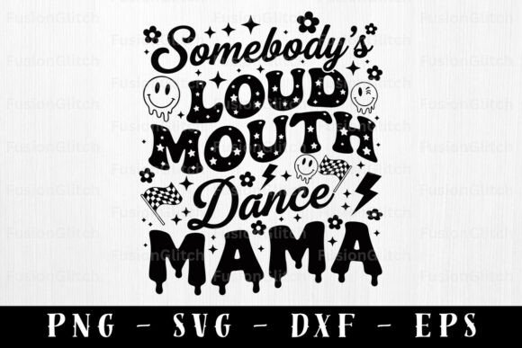 Dance Mama SVG PNG Loud Mouth Quote