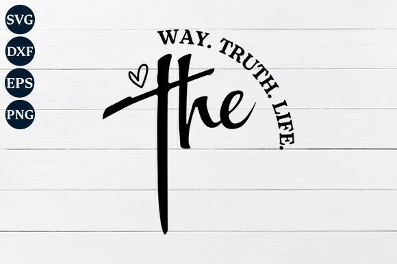 The Way the Truth the Life SVG PNG